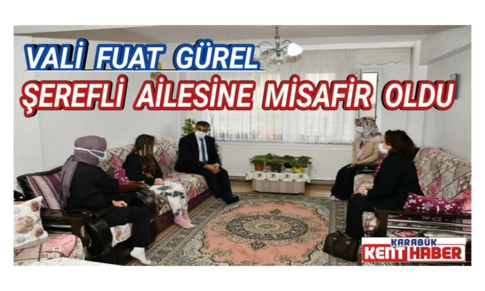 Vali Fuat Gürel, Şerefli Ailesine Misafir Oldu