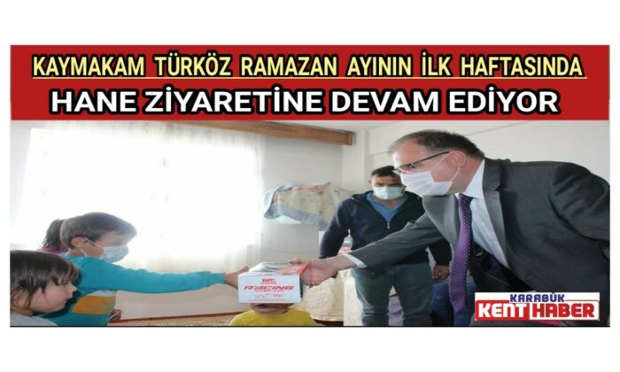 KAYMAKAM TÜRKÖZ RAMAZAN AYININ İLK HAFTASINDA HANE ZİYARETİNE DEVAM EDİYOR