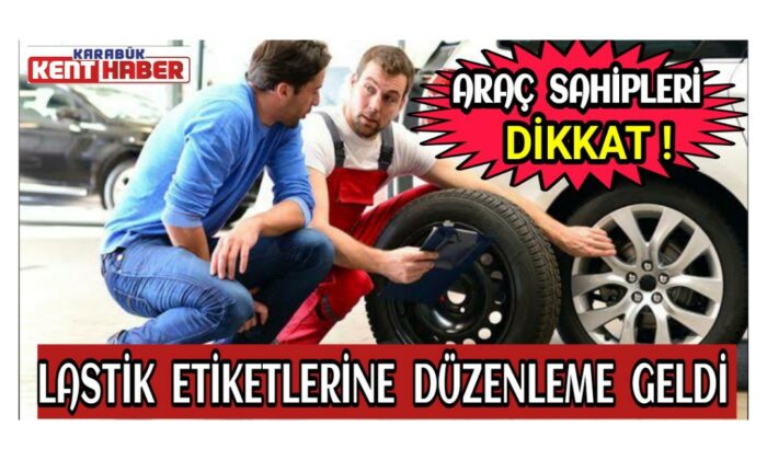 Araç sahipleri dikkat! Lastik etiketlerine düzenleme geldi