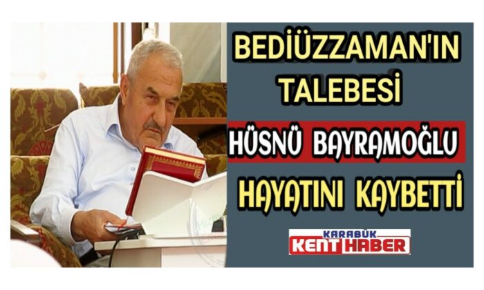 Bediüzzaman’ın talebesi Hüsnü Bayramoğlu hayatını kaybetti
