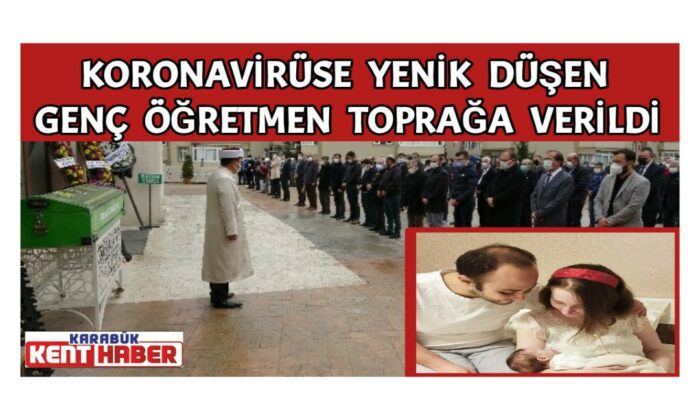 Koronavirüse yenik düşen genç öğretmen toprağa verildi