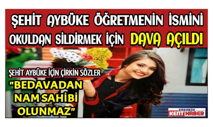 Şehit Aybüke öğretmenin ismini okuldan sildirmek için dava açıldı