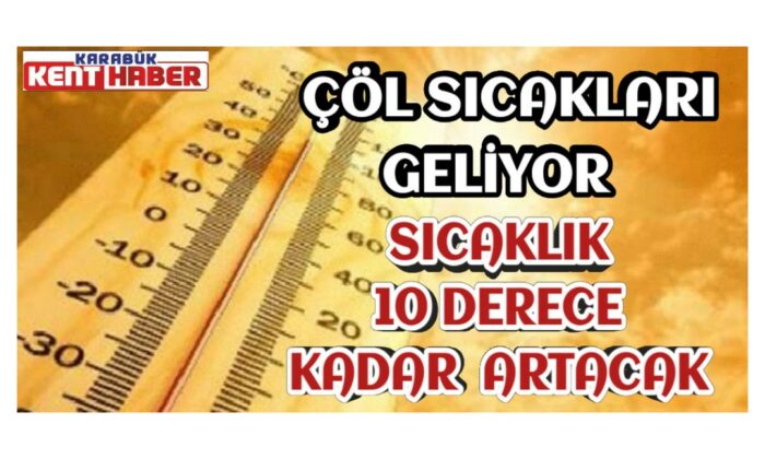 Çöl sıcakları geliyor: Sıcaklık 10 derece kadar artacak