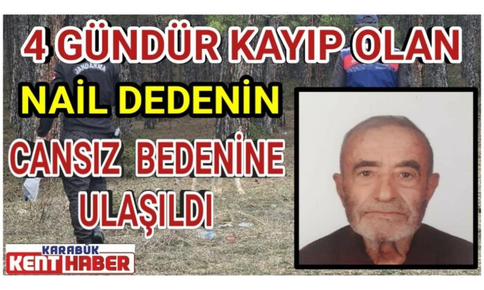 4 gündür kayıp olan Nail Dedenin 5.günde cansız bedenine ulaşıldı