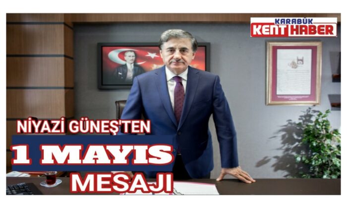 Niyazi Güneş’in 1 Mayıs Mesajı