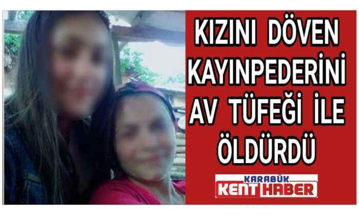 Kızını döven kayınpederini, av tüfeği ile öldürdü