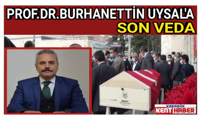 PROF.DR.Burhanettin Uysal’a Son veda