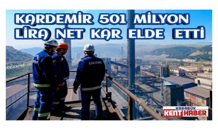 KARDEMİR 501 milyon lira net kar elde etti