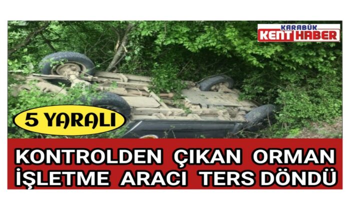 Kontrolden çıkan orman işletme aracı ters döndü: 5 yaralı