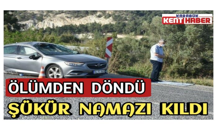 Ölümden döndü, şükür namazı kıldı