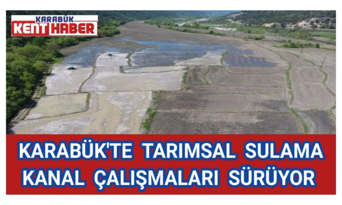 Karabük’te tarımsal sulama kanal çalışmaları sürüyor