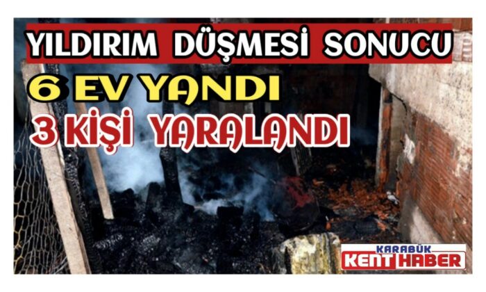Kastamonu’da yıldırım düşmesi sonucu 6 ev yandı, 3 kişi de yaralandı