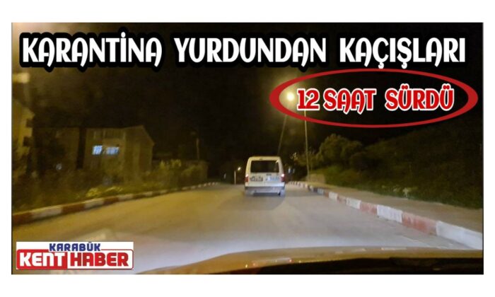 Karantina yurdundan kaçışları 12 saat sürdü