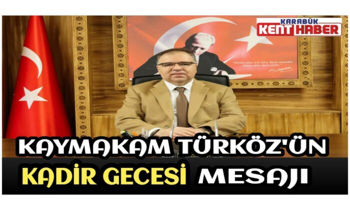 KAYMAKAM TÜRKÖZ’ÜN KADİR GECESİ MESAJI