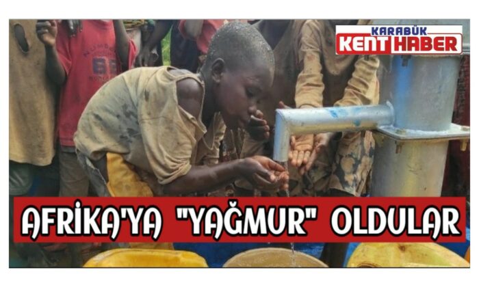 Afrika’ya “yağmur” oldular
