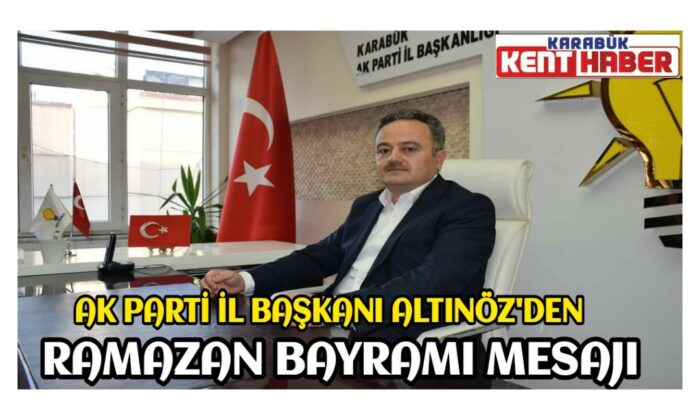 İl Başkanı Altınöz’den Ramazan Bayramı mesajı