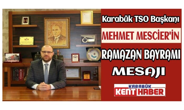 Karabük TSO Başkanı Mescier’in Ramazan Bayramı mesajı