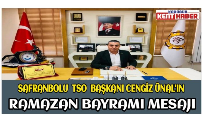 Safranbolu TSO Başkanı Cengiz ÜNAL’ın Bayram Mesajı