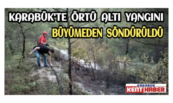 Karabük’te örtü altı yangını büyümeden söndürüldü