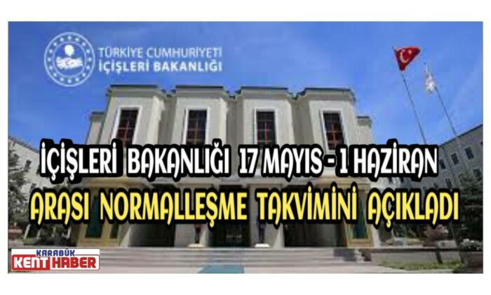 İçişleri Bakanlığı 17 Mayıs – 1 Haziran arası normalleşme takvimini açıkladı
