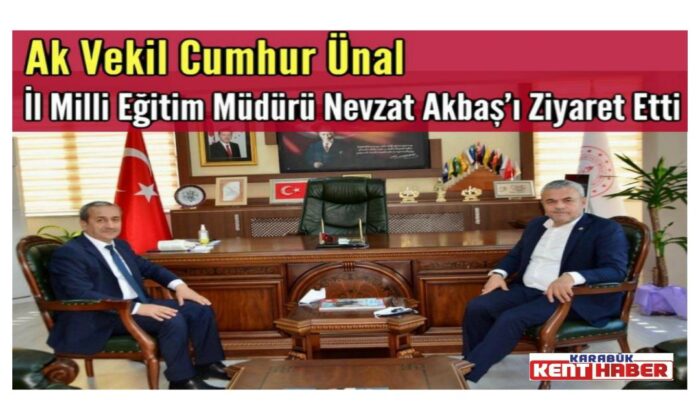 Milletvekil Ünal, İl Milli Eğitim Müdürü Akbaş’ı ziyaret etti.