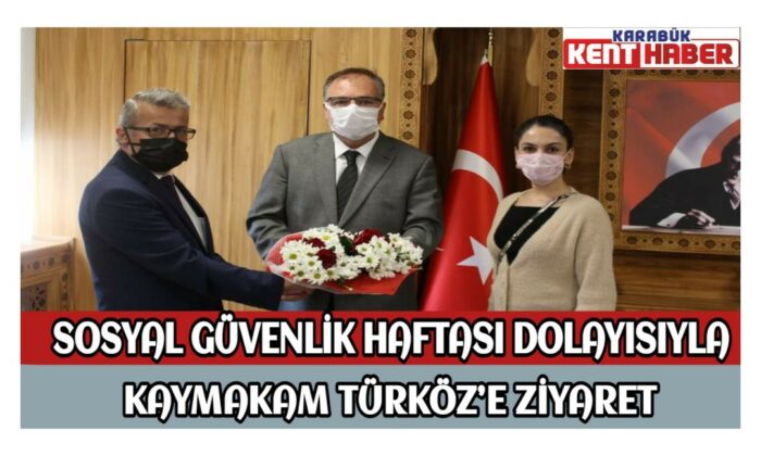 SOSYAL GÜVENLİK HAFTASI DOLAYISIYLA KAYMAKAM TÜRKÖZ’E ZİYARET