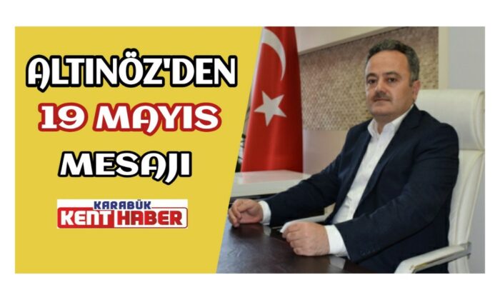 AK Parti Karabük İl Başkanı Altınöz’den, 19 Mayıs Mesajı
