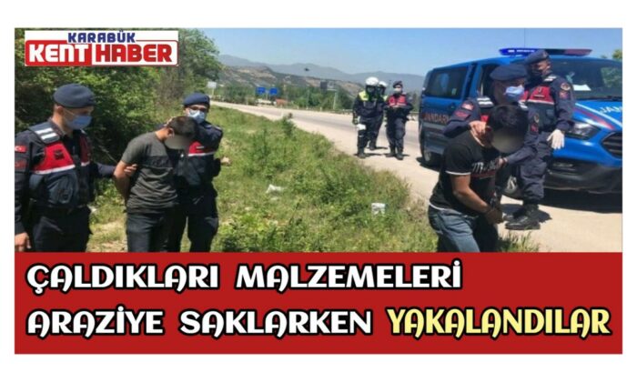 Çaldıkları malzemeleri araziye saklarken yakalandılar