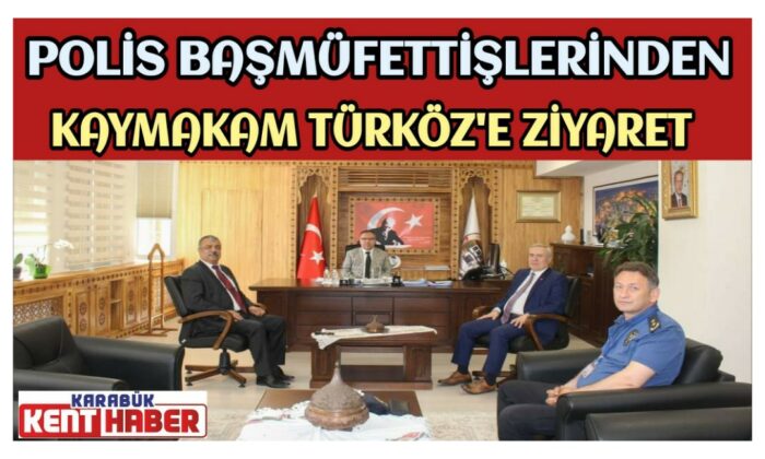 POLİS BAŞMÜFETTİŞLERİNDEN KAYMAKAM TÜRKÖZ’E ZİYARET
