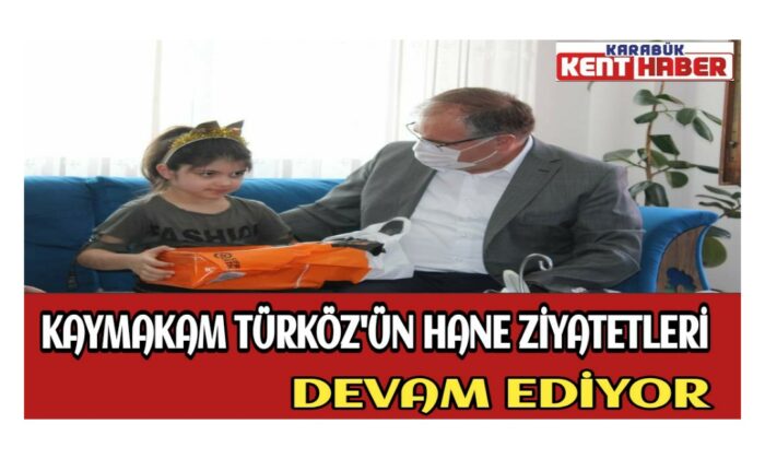 KAYMAKAM TÜRKÖZ’ÜN HANE ZİYARETLERİ DEVAM EDİYOR