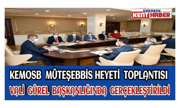 KEMOSB Müteşebbis Heyeti Toplantısı Vali Gürel Başkanlığında Gerçekleştirildi