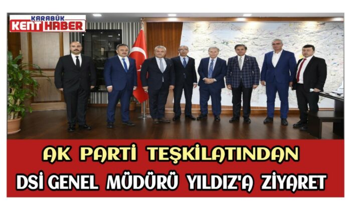 AK Parti Karabük Teşkilatından DSİ Genel Müdürü Yıldız’a ziyaret