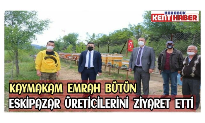 Kaymakam Emrah BÜTÜN, Eskipazar Üreticilerini Ziyaret Etti