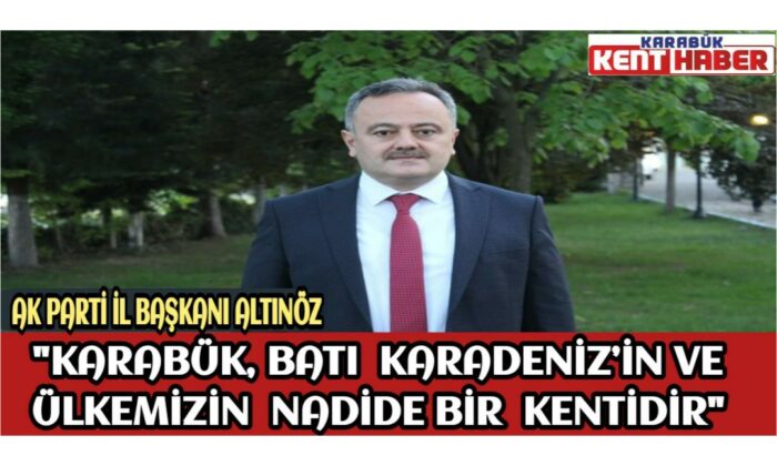 İl Başkanı Altınöz, Karabük’ün İl oluşunun 26.Yılını kutladı