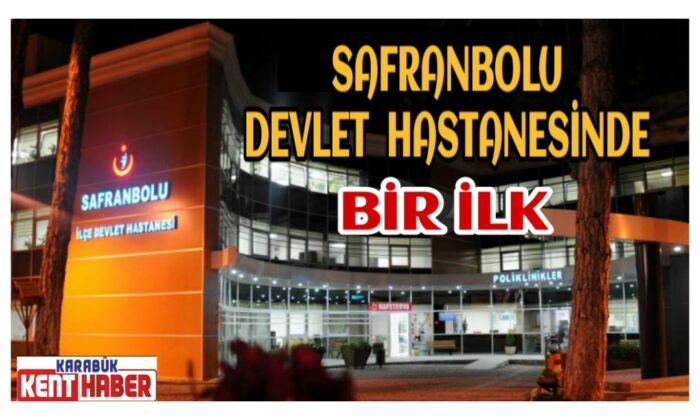 Safranbolu Devlet Hastanesinde bir ilk