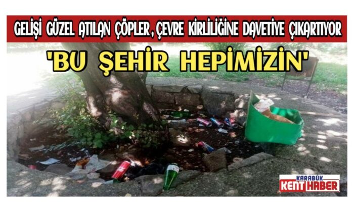 Gelişi güzel atılan çöpler, çevre kirliliğine davetiye çıkartıyor