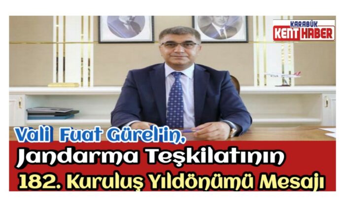 Vali Fuat Gürel’in, Jandarma Teşkilatının 182. Kuruluş Yıldönümü Mesajı