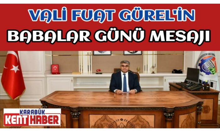 Vali Fuat Gürel’in Babalar Günü Mesajı