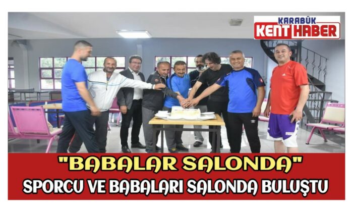 Sporcular ve Babaları Salonda Buluştu