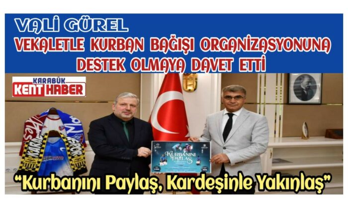 Vali GÜREL vekâletle kurban bağışı organizasyonuna destek olmaya davet etti