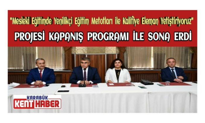 Mesleki Eğitimde Yenilikçi Eğitim Metotları ile Kalifiye Eleman Yetiştiriyoruz Projesi Kapanış Programıyla Sona Erdi