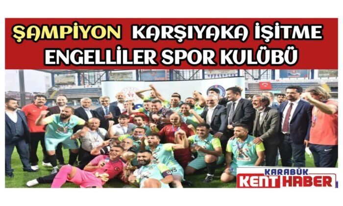 ŞAMPİYON KARŞIYAKA İŞİTME ENGELLİLER SPOR KULÜBÜ