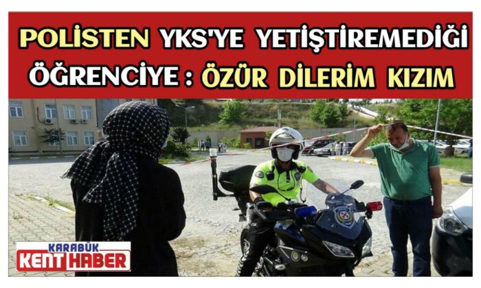 Polisten, YKS’ye yetiştiremediği öğrenciye: Özür dilerim kızım