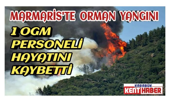 Marmaris’te orman yangını: 1 OGM personeli hayatını kaybetti