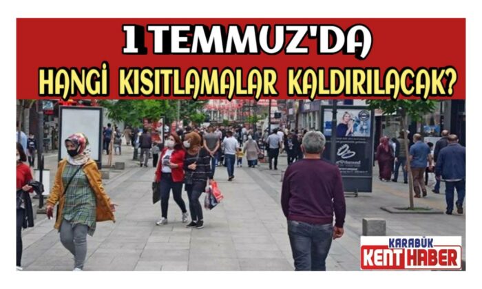 1 Temmuz’da hangi kısıtlamalar kaldırılacak?