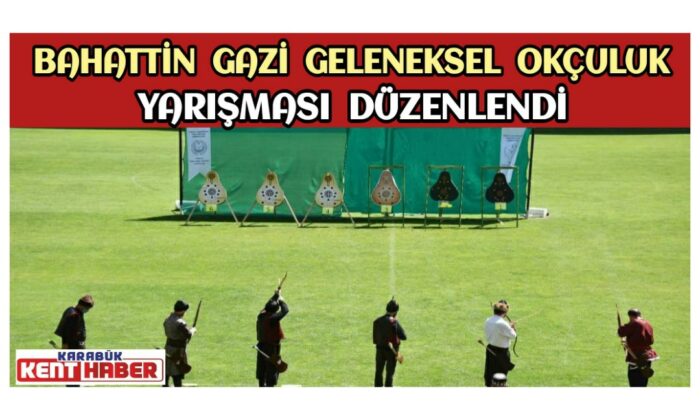 BAHATTİN GAZİ GELENEKSEL OKÇULUK YARIŞMASI  DÜZENLENDİ