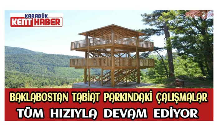 Baklabostan Tabiat Parkındaki Çalışmalar Tüm Hızıyla Devam Ediyor
