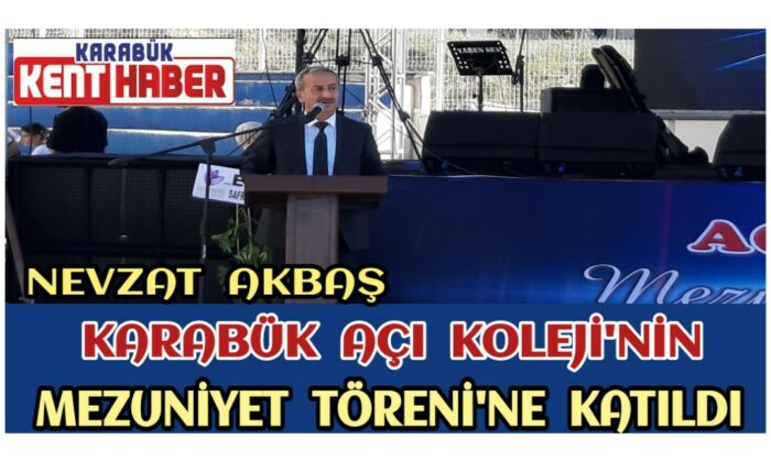İl Millî Eğitim Müdürü Nevzat AKBAŞ Karabük Açı Koleji’nin Mezuniyet Töreni’ne Katıldı