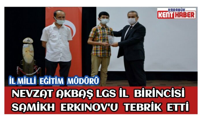 İl Millî Eğitim Müdürü Nevzat AKBAŞ LGS İl Birincisi Samikh ERKINOV’u Tebrik Etti