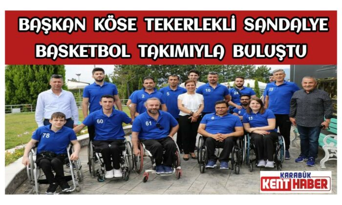 Başkan Köse Tekerlekli Sandalye Basketbol Takımıyla Buluştu
